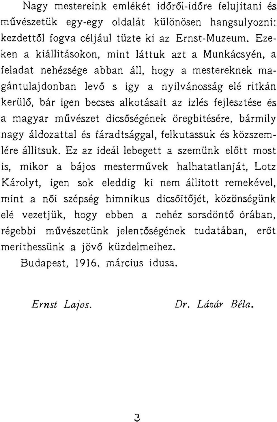 izlés fejlesztése és a magyar művészet dicsőségének öregbítésére, bármily nagy áldozattal és fáradtsággal, felkutassuk és közszemlére állítsuk.
