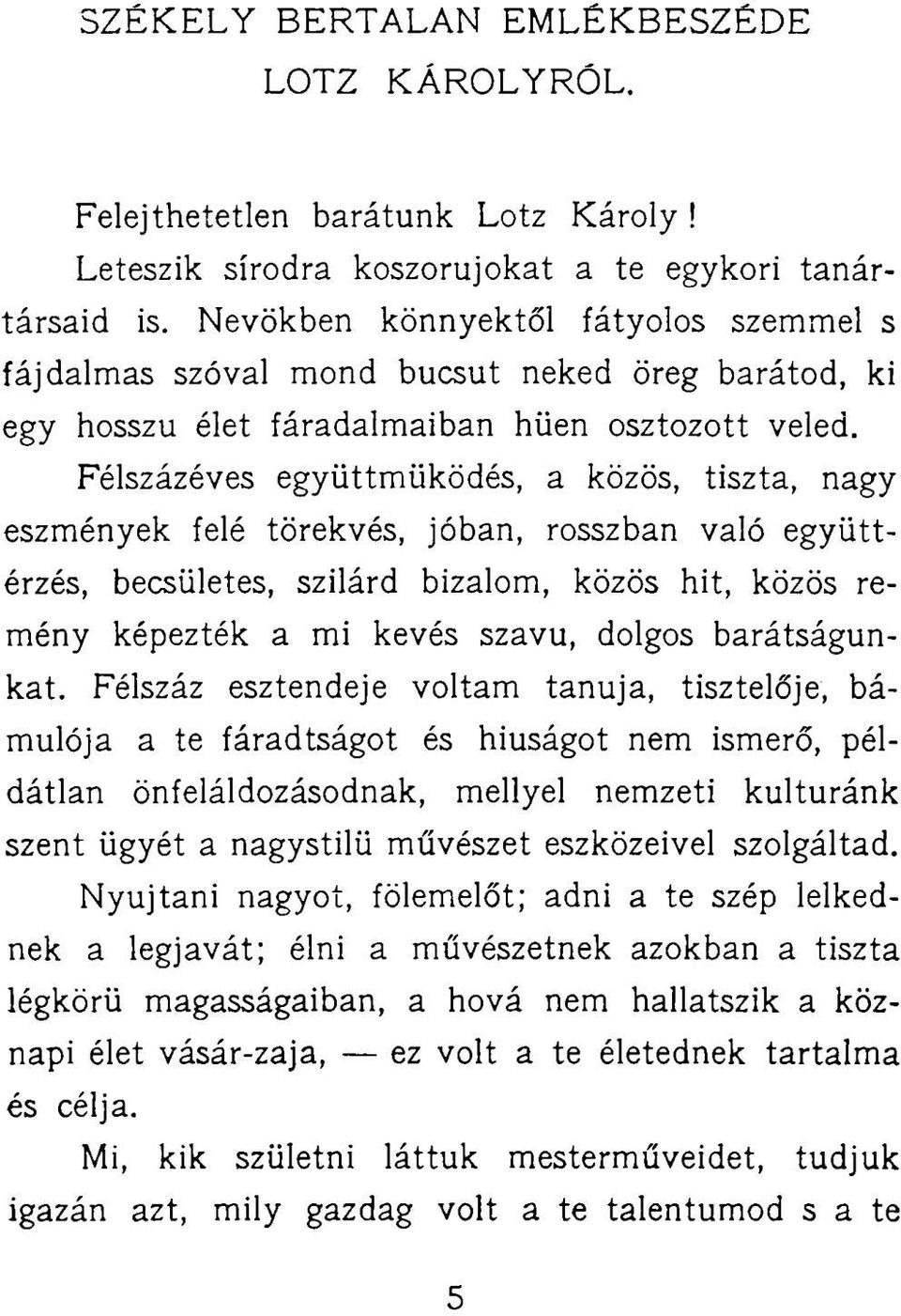Félszázéves együttműködés, a közös, tiszta, nagy eszmények felé törekvés, jóban, rosszban való együttérzés, becsületes, szilárd bizalom, közös hit, közös remény képezték a mi kevés szavú, dolgos