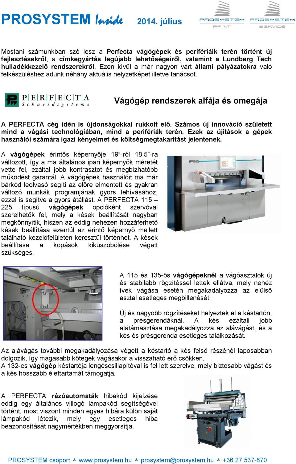 Vágógép rendszerek alfája és omegája v A PERFECTA cég idén is újdonságokkal rukkolt elő. Számos új innováció született mind a vágási technológiában, mind a perifériák terén.