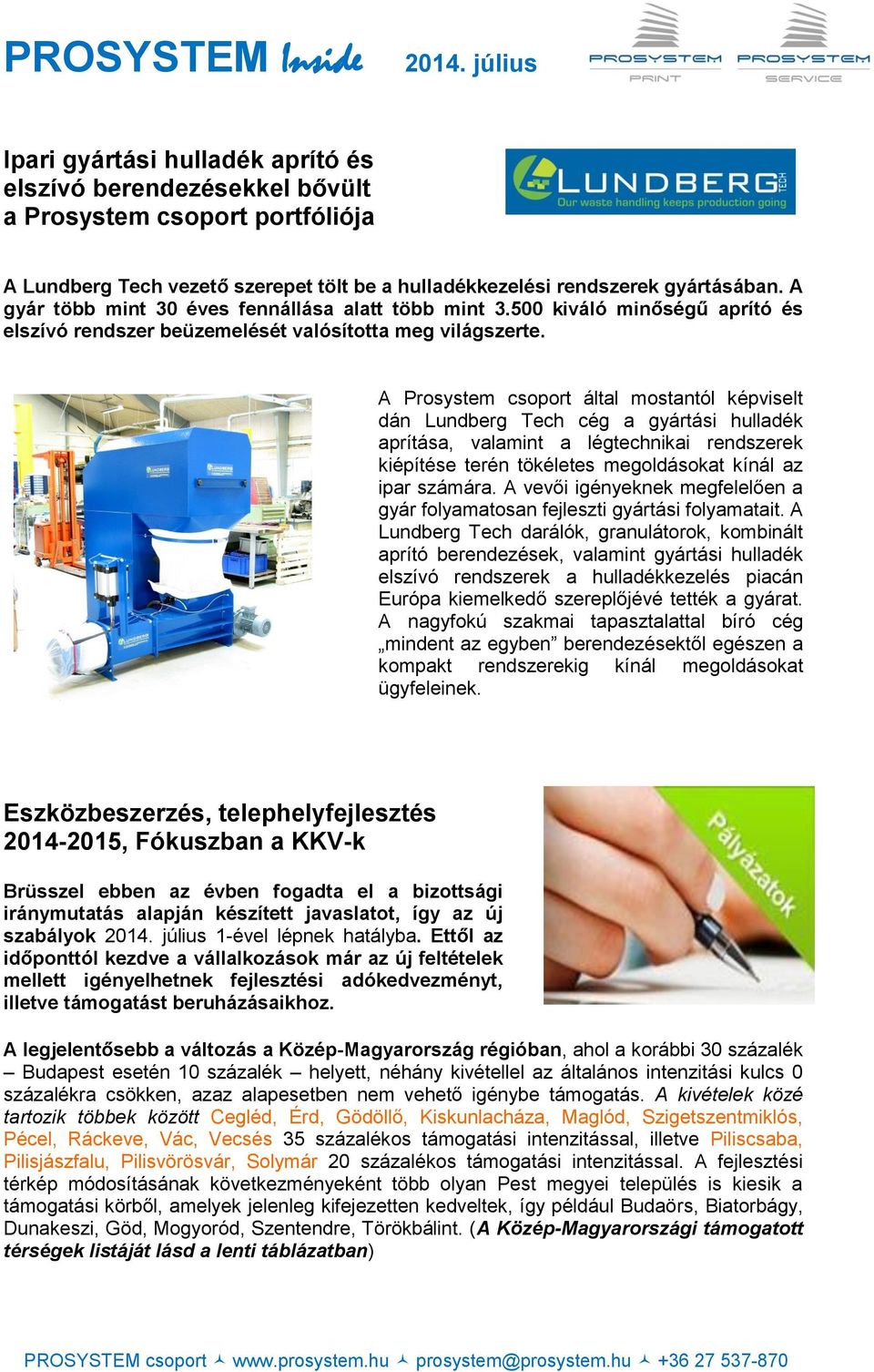 A Prosystem csoport által mostantól képviselt dán Lundberg Tech cég a gyártási hulladék aprítása, valamint a légtechnikai rendszerek kiépítése terén tökéletes megoldásokat kínál az ipar számára.
