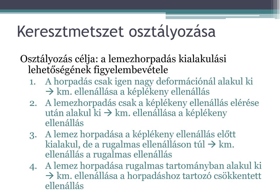 A lemezhorpadás csak a képléken ellenállás elérése után alakul ki km. ellenállása a képléken ellenállás 3.