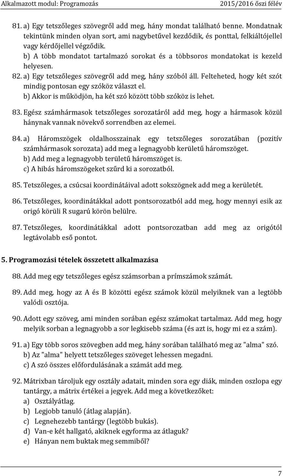 Felteheted, hogy két szót mindig pontosan egy szóköz választ el. b) Akkor is működjön, ha két szó között több szóköz is lehet. 83.