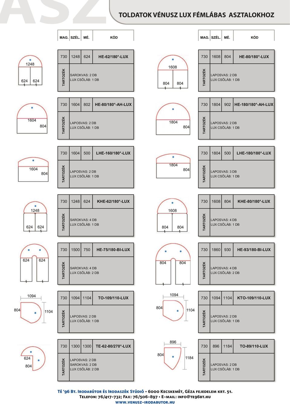 LAPOSVAS: 4 DB 1500 750 HE-75/180-BI-LUX 1860 930 HE-93/180-BI-LUX SAROKVAS: 4 DB LUX CSÕLÁB: 2 DB LAPOSVAS: 4 DB LUX CSÕLÁB: 2 DB 1094 1104 TO-109/110-LUX