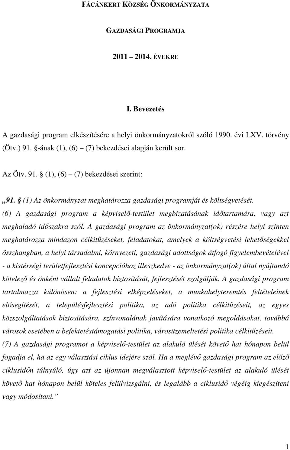 (6) A gazdasági program a képviselő-testület megbízatásának időtartamára, vagy azt meghaladó időszakra szól.