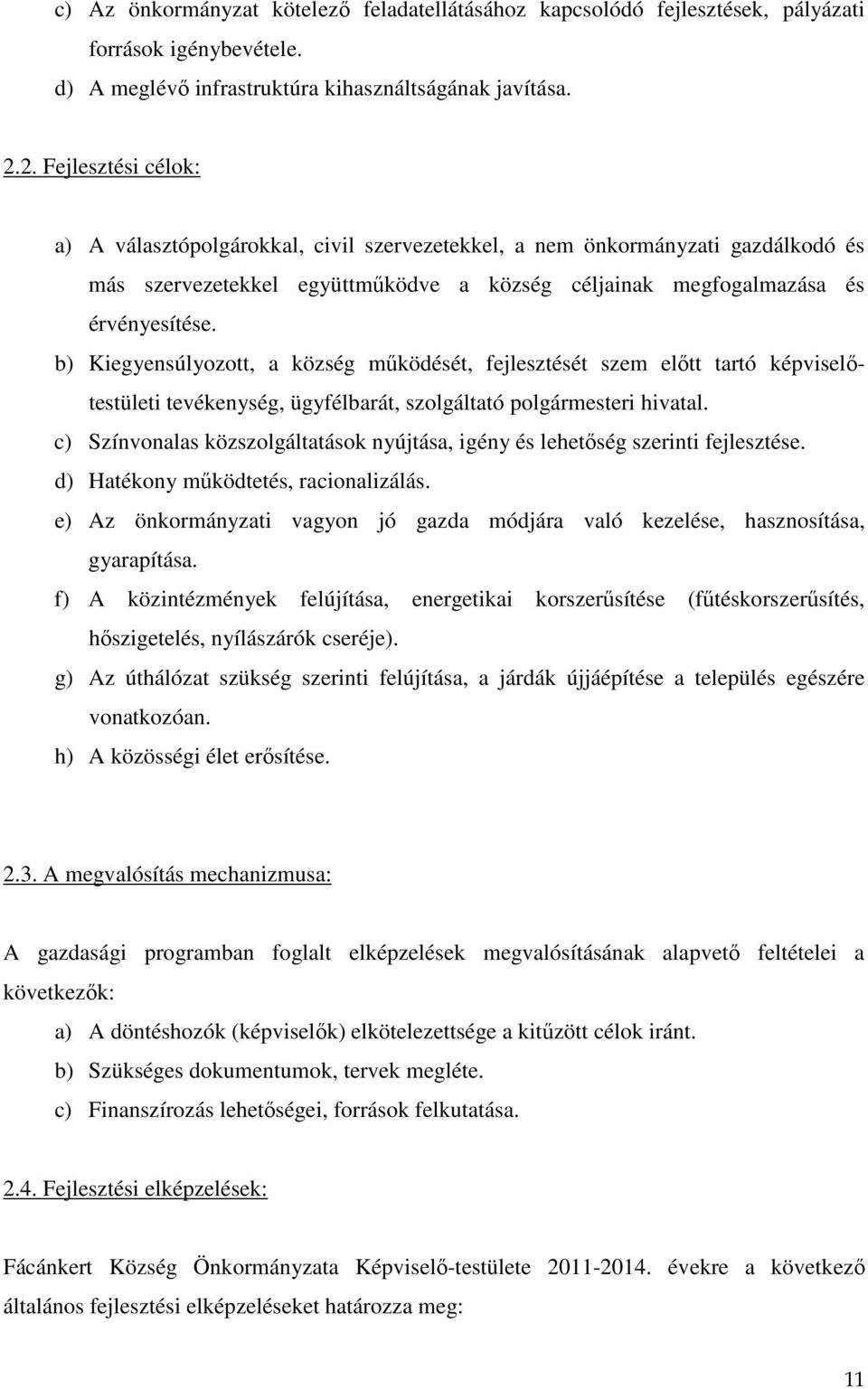 b) Kiegyensúlyozott, a község működését, fejlesztését szem előtt tartó képviselőtestületi tevékenység, ügyfélbarát, szolgáltató polgármesteri hivatal.