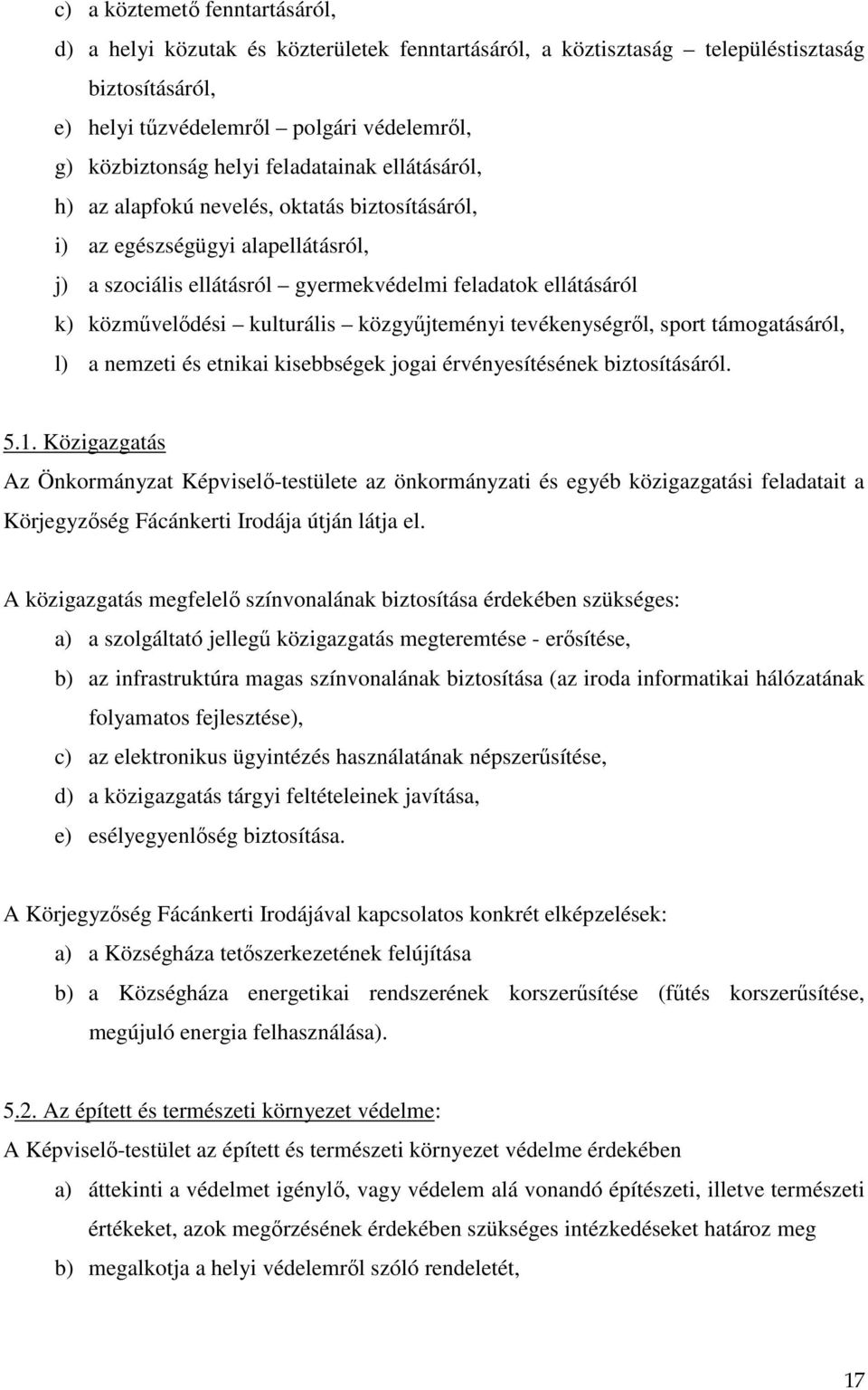 közgyűjteményi tevékenységről, sport támogatásáról, l) a nemzeti és etnikai kisebbségek jogai érvényesítésének biztosításáról. 5.1.