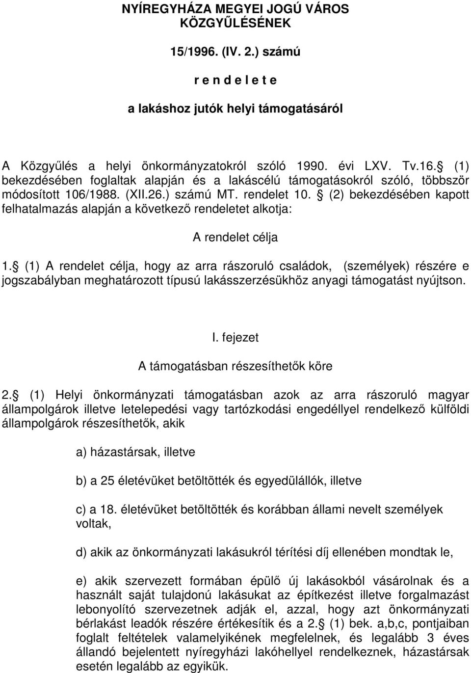 (2) bekezdésében kapott felhatalmazás alapján a következő rendeletet alkotja: A rendelet célja 1.