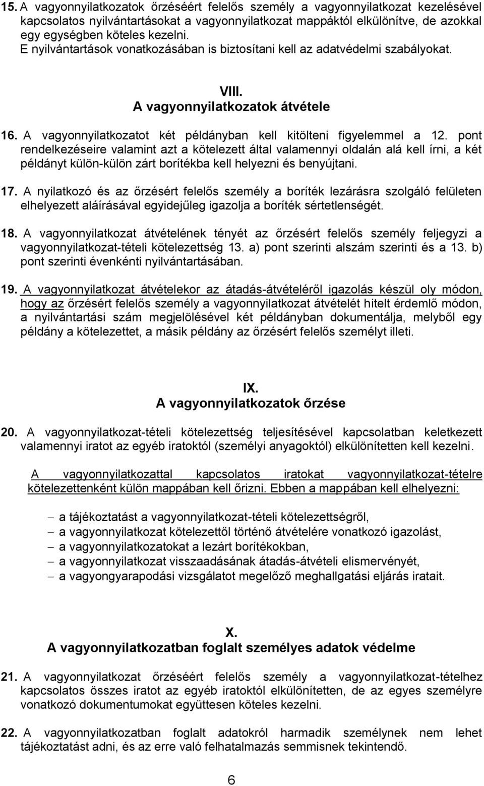 pont rendelkezéseire valamint azt a kötelezett által valamennyi oldalán alá kell írni, a két példányt külön-külön zárt borítékba kell helyezni és benyújtani. 17.