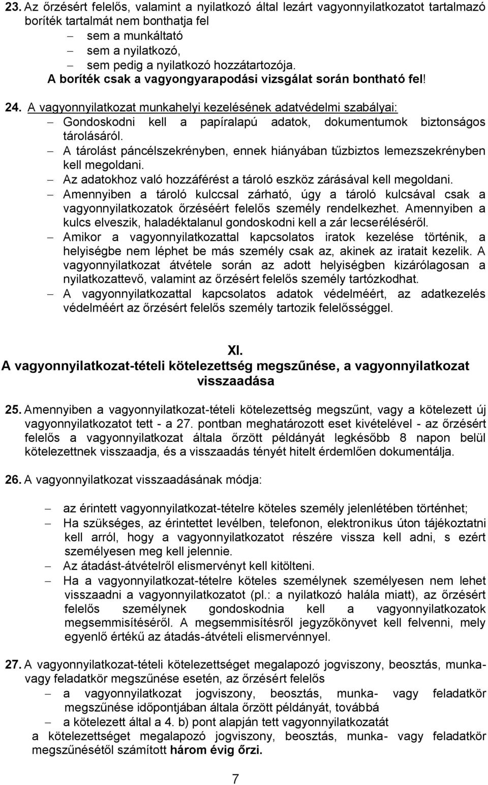 A vagyonnyilatkozat munkahelyi kezelésének adatvédelmi szabályai: Gondoskodni kell a papíralapú adatok, dokumentumok biztonságos tárolásáról.