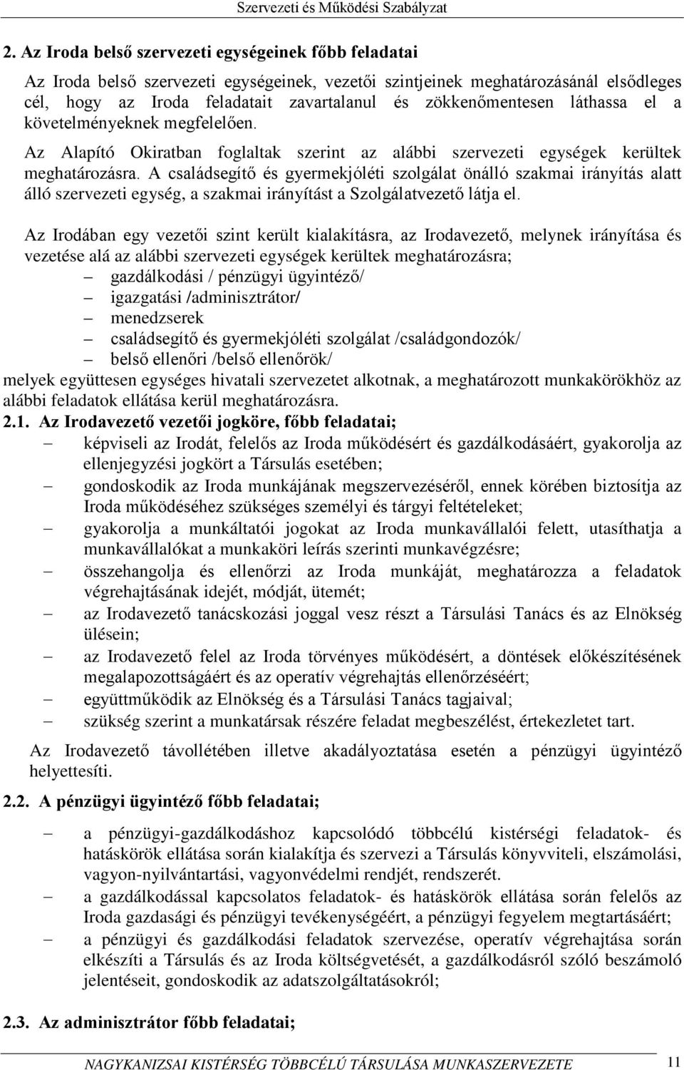 A családsegítő és gyermekjóléti szolgálat önálló szakmai irányítás alatt álló szervezeti egység, a szakmai irányítást a Szolgálatvezető látja el.