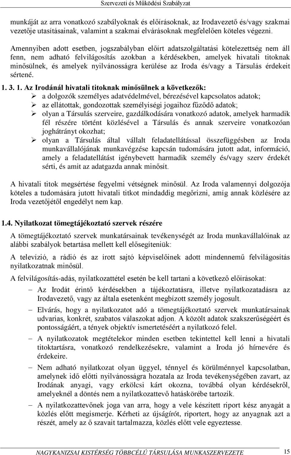 nyilvánosságra kerülése az Iroda és/vagy a Társulás érdekeit sértené. 1.