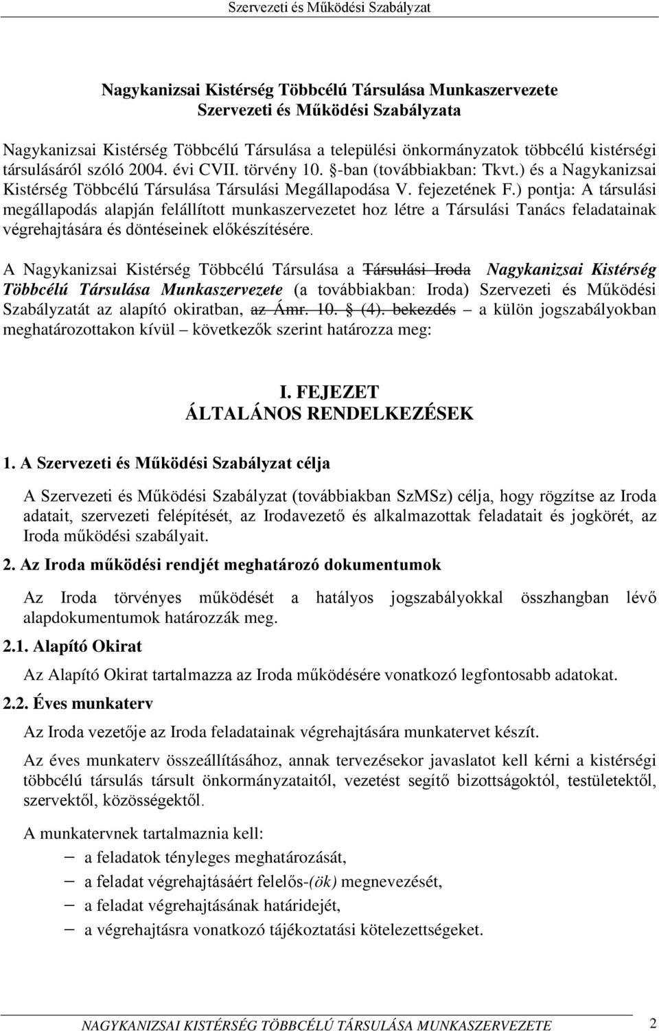 ) pontja: A társulási megállapodás alapján felállított munkaszervezetet hoz létre a Társulási Tanács feladatainak végrehajtására és döntéseinek előkészítésére.