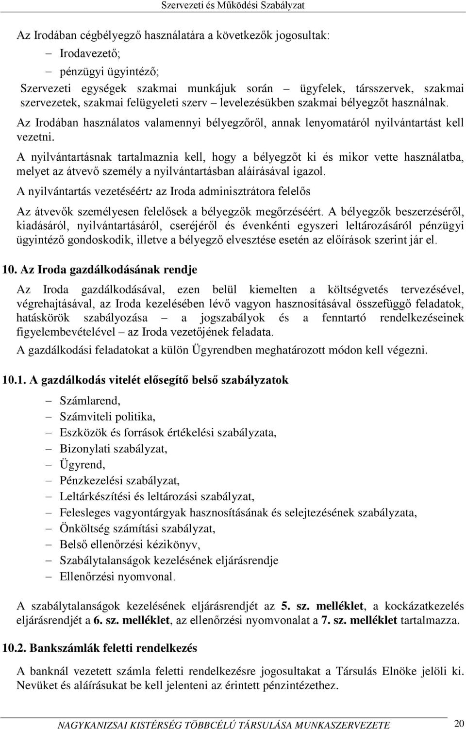 A nyilvántartásnak tartalmaznia kell, hogy a bélyegzőt ki és mikor vette használatba, melyet az átvevő személy a nyilvántartásban aláírásával igazol.