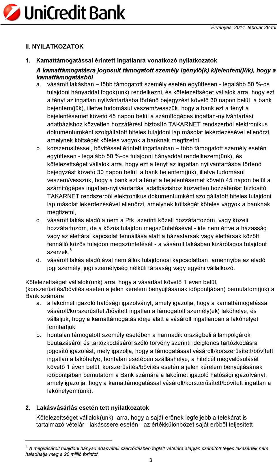 nyilvántartásba történő bejegyzést követő 30 napon belül a bank bejentem(jük), illetve tudomásul veszem/vesszük, hogy a bank ezt a tényt a bejelentésemet követő 45 napon belül a számítógépes