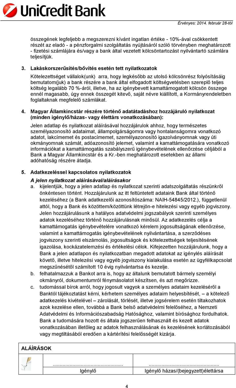 Lakáskorszerűsítés/bővítés esetén tett nyilatkozatok Kötelezettséget vállalok(unk) arra, hogy legkésőbb az utolsó kölcsönrész folyósításáig bemutatom(juk) a bank részére a bank által elfogadott