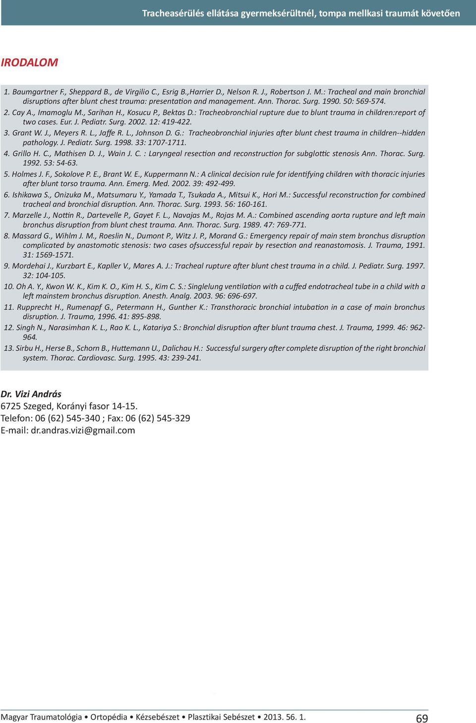 : Tracheobronchial rupture due to blunt trauma in children:report of two cases. Eur. J. Pediatr. Surg. 2002. 12: 419-422. 3. Gr