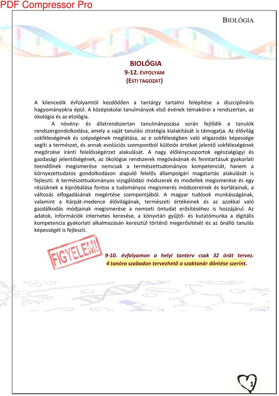 A ö é y- és állatre dszerta ta ul á ozása sorá fejlődik a ta ulók re dszergo dolkodása, a el a saját ta ulási stratégia kialakítását is tá ogatja.