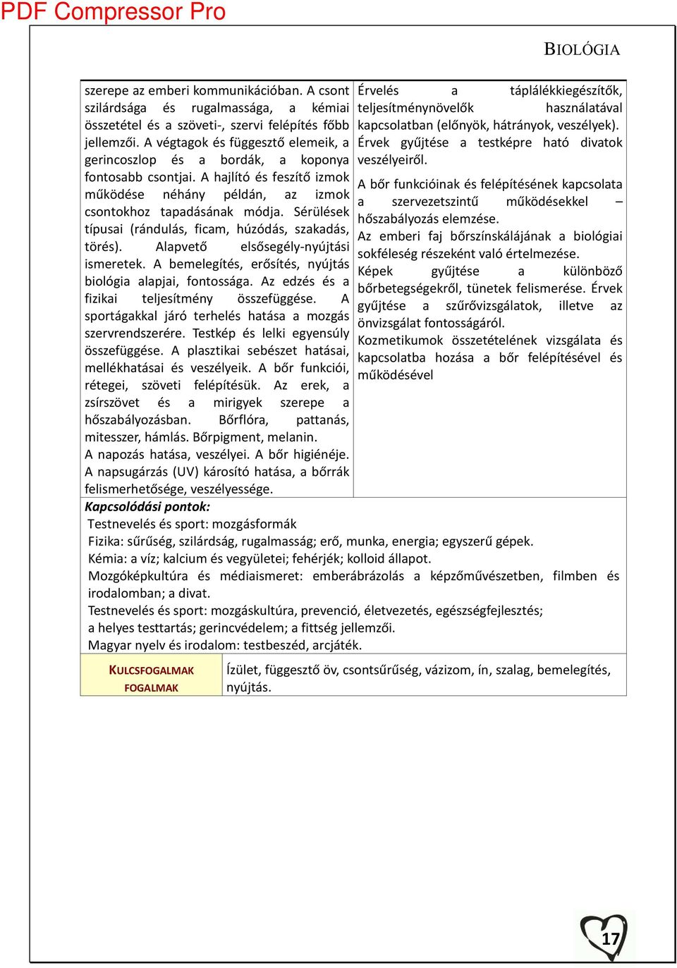 Sérülések típusai rá dulás, fi a, húzódás, szakadás, törés. Alap ető elsősegél - újtási ismeretek. A be elegítés, erősítés, újtás iológia alapjai, fo tossága.