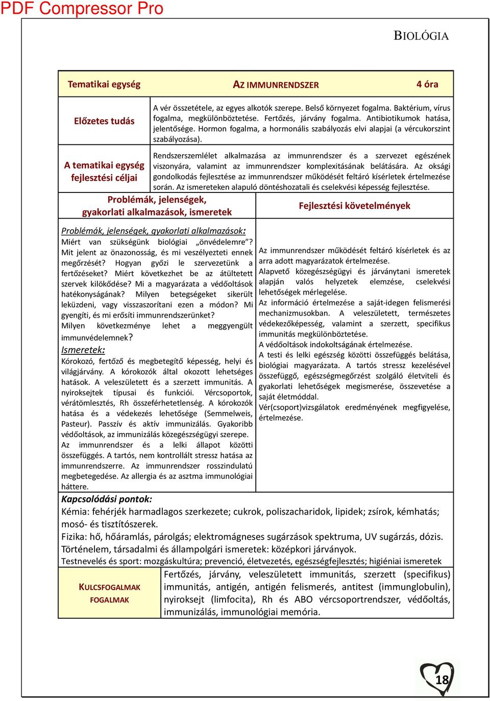 A tematikai egység fejlesztési éljai Re dszersze lélet alkal azása az i u re dszer és a szervezet egészé ek iszo ára, ala i t az i u re dszer ko ple itásá ak elátására.