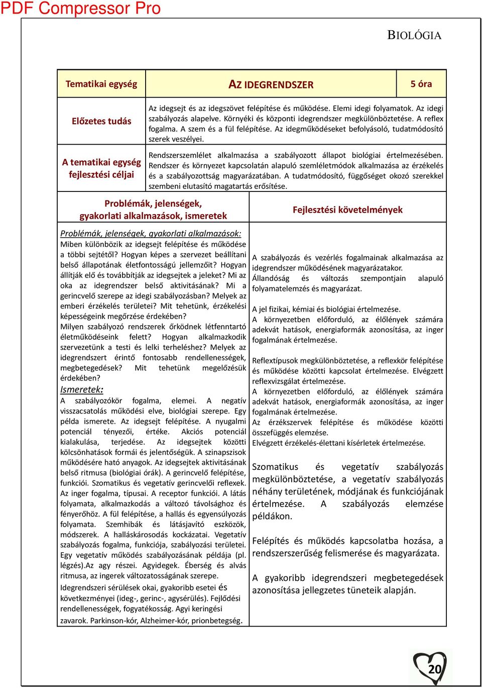 A tematikai egység fejlesztési éljai Re dszersze lélet alkal azása a sza ál ozott állapot iológiai értel ezésé e.