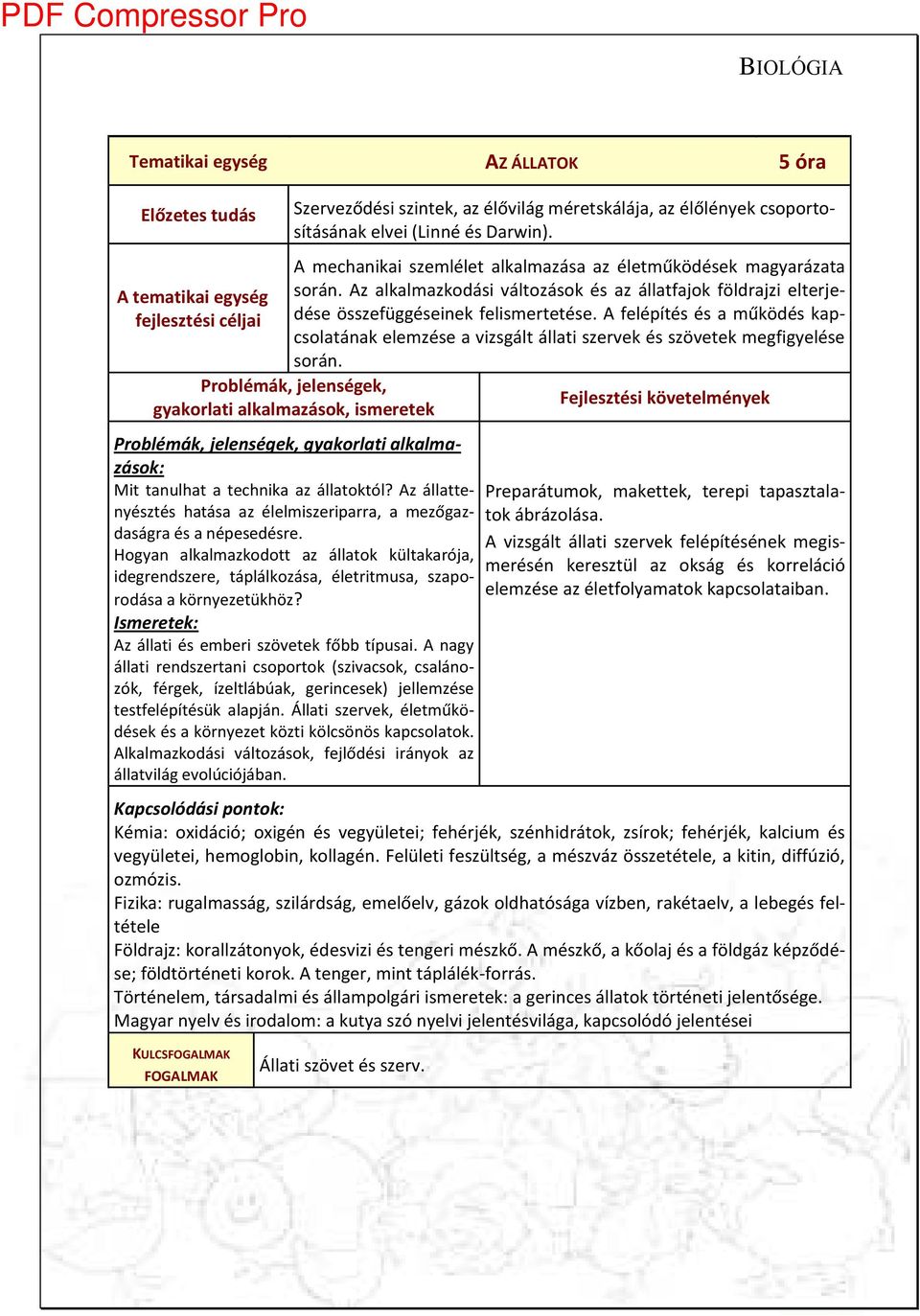A felépítés és a űködés kapcsolatá ak ele zése a izsgált állati szer ek és szö etek egfig elése sorá.