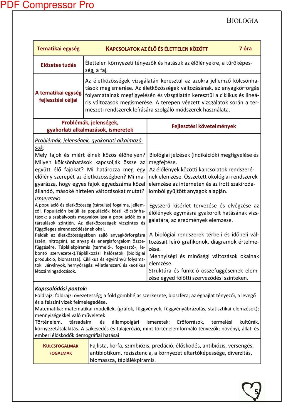 Az életközösségek áltozásá ak, az a agkörforgás folyamatainak egfig elésé és izsgálatá keresztül a iklikus és li eáris áltozások egis erése.
