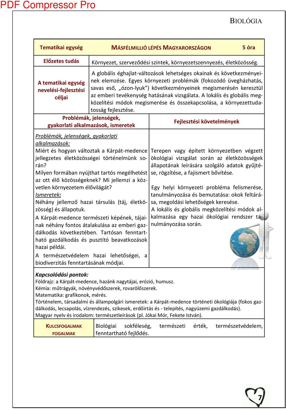 Eg es kör ezeti pro lé ák fokozódó ü egházhatás, sa as eső, ózo -l uk kö etkez é ei ek egis erésé keresztül az e eri te éke ség hatásá ak izsgálata.