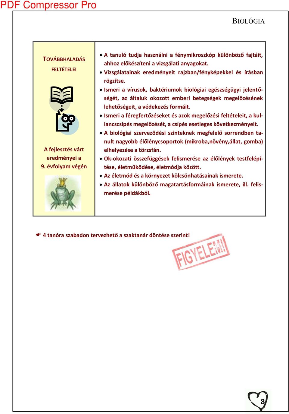 Is eri a vírusok, aktériu ok iológiai egészségügyi jele tőségét, az általuk okozott e eri etegségek egelőzésé ek lehetőségeit, a védekezés for áit.