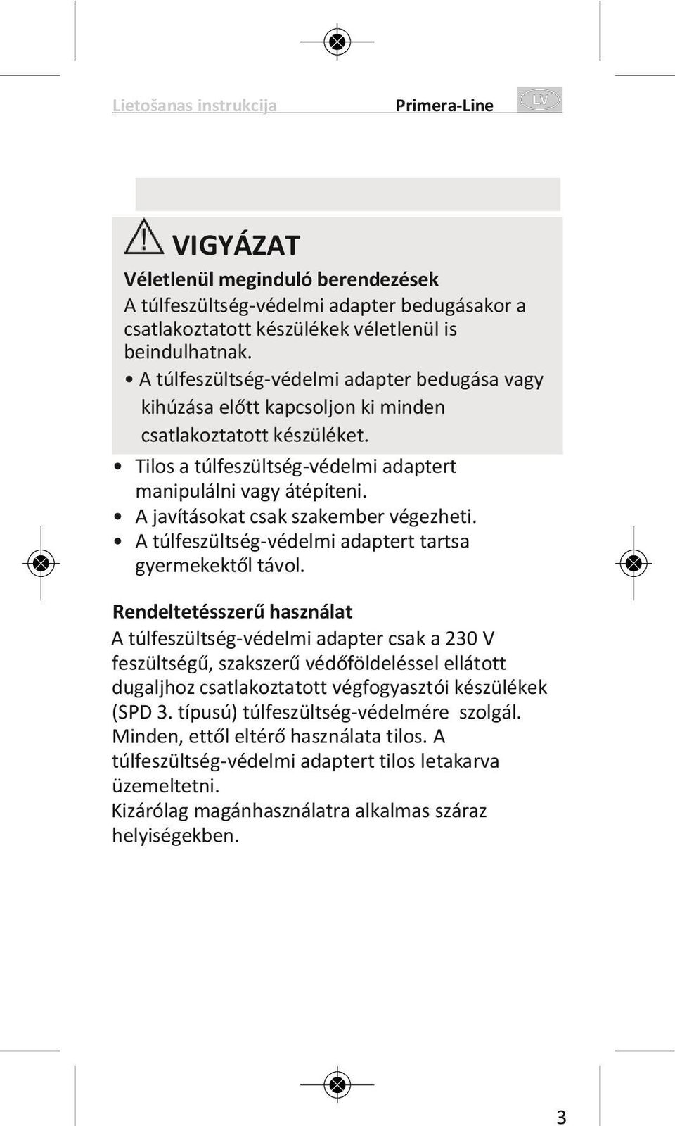 A javításokat csak szakember végezheti. A túlfeszültség-védelmi adaptert tartsa gyermekektől távol.