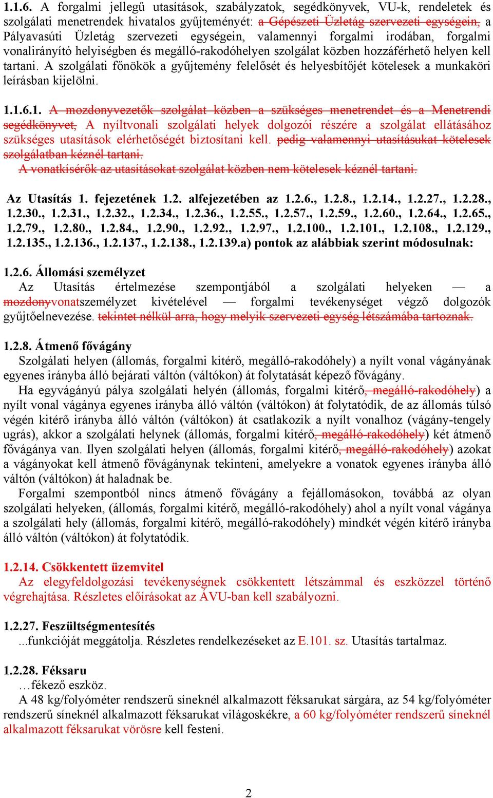 szervezeti egységein, valamennyi forgalmi irodában, forgalmi vonalirányító helyiségben és megálló-rakodóhelyen szolgálat közben hozzáférhető helyen kell tartani.