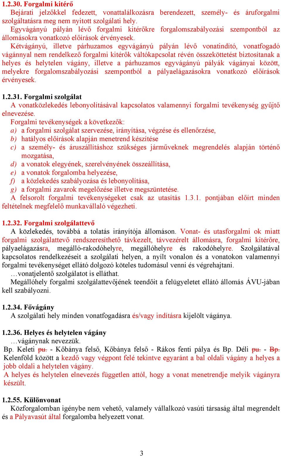 Kétvágányú, illetve párhuzamos egyvágányú pályán lévő vonatindító, vonatfogadó vágánnyal nem rendelkező forgalmi kitérők váltókapcsolat révén összeköttetést biztosítanak a helyes és helytelen vágány,