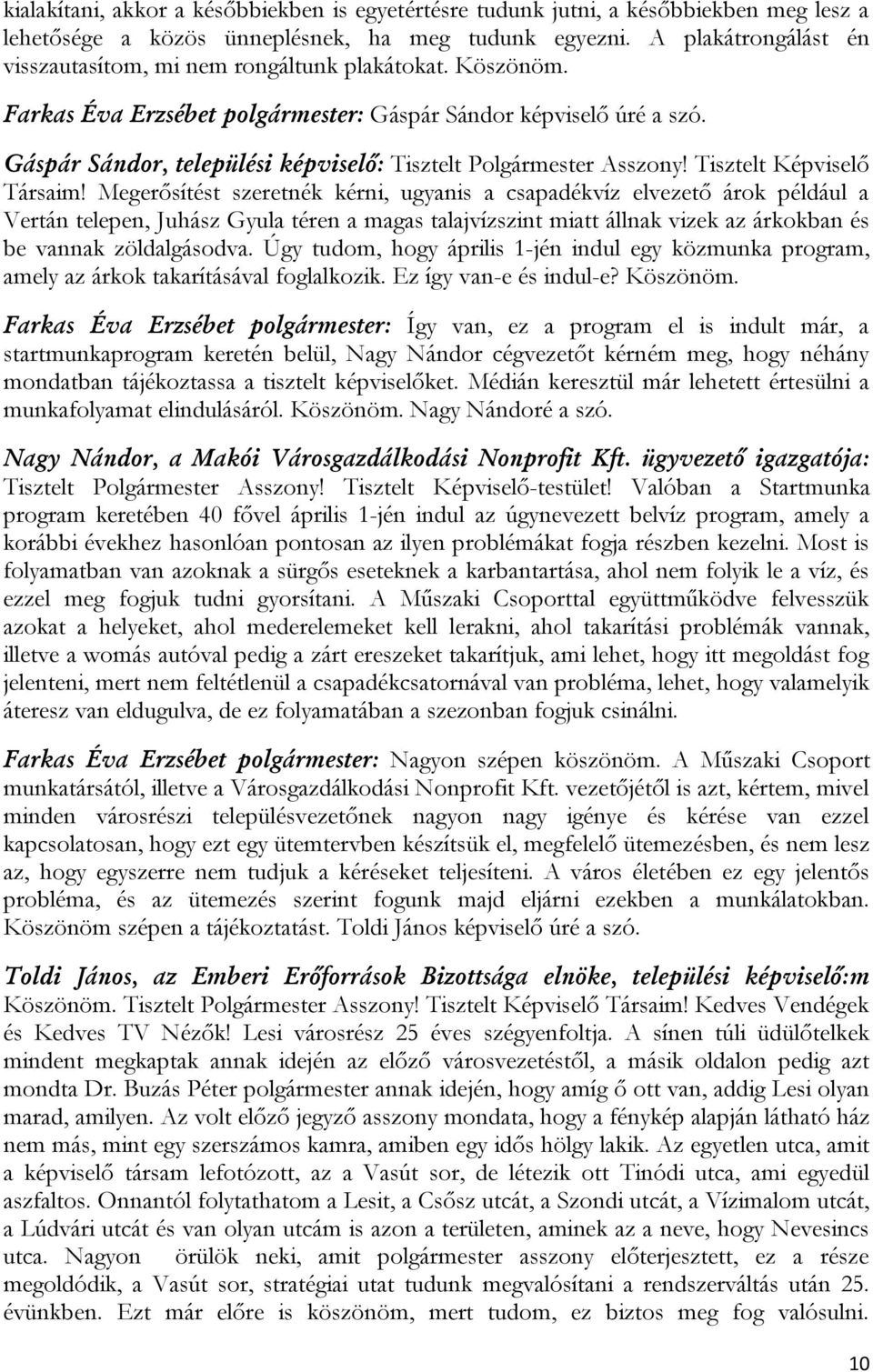 Gáspár Sándor, települési képviselő: Tisztelt Polgármester Asszony! Tisztelt Képviselő Társaim!