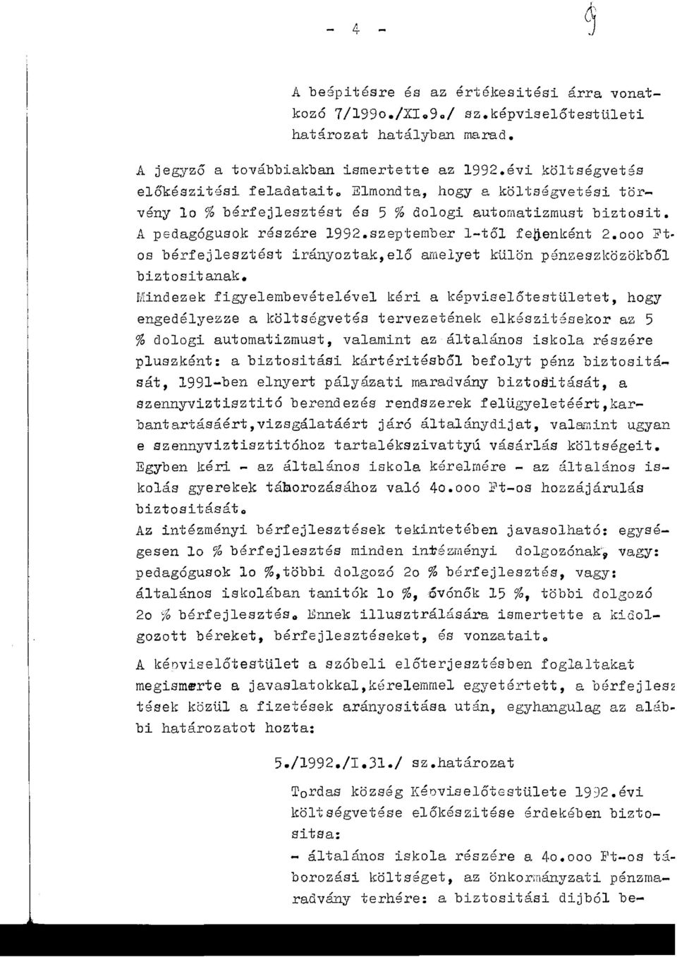 000 Ft os bérfejlesztést irányoztak,elő amelyet külön pónzesz[,özökből biztositanak.