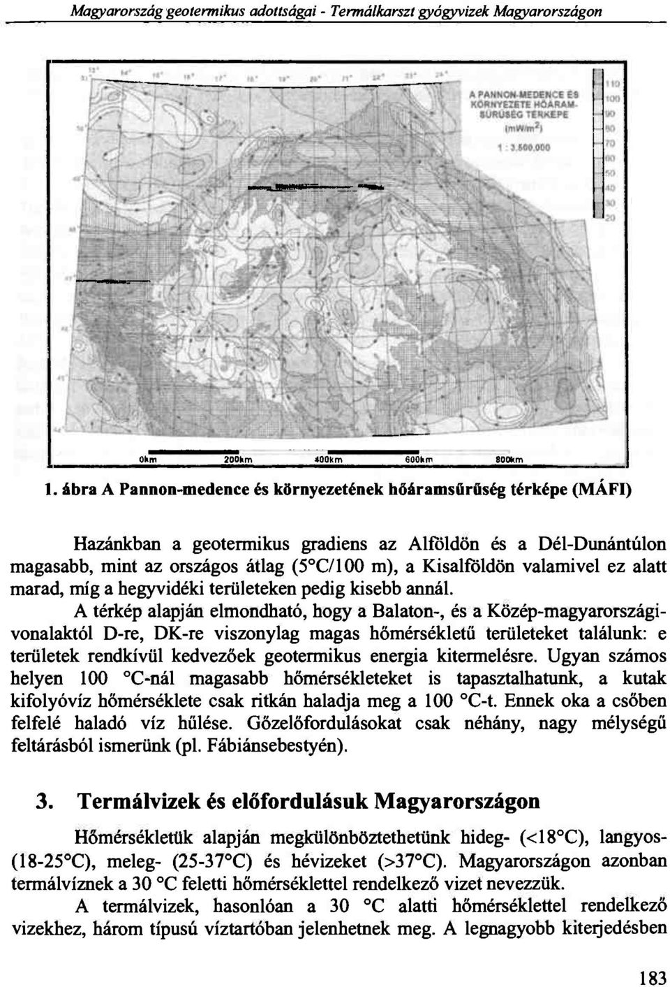 valamivel ez alatt marad, míg a hegyvidéki területeken pedig kisebb annál.