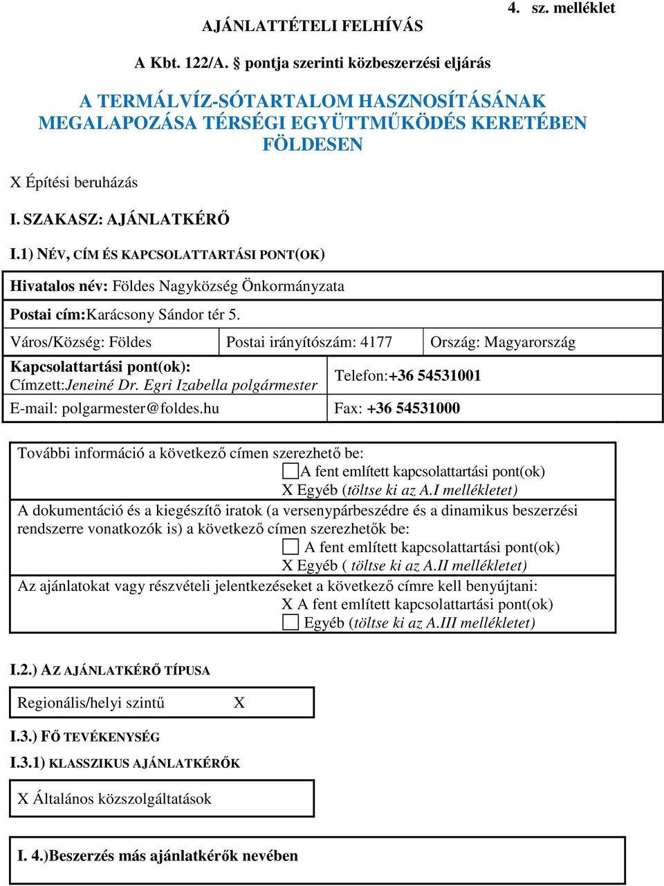 1) NÉV, CÍM ÉS KAPCSOLATTARTÁSI PONT(OK) Hivatalos név: Földes Nagyközség Önkormányzata Postai cím:karácsony Sándor tér 5.