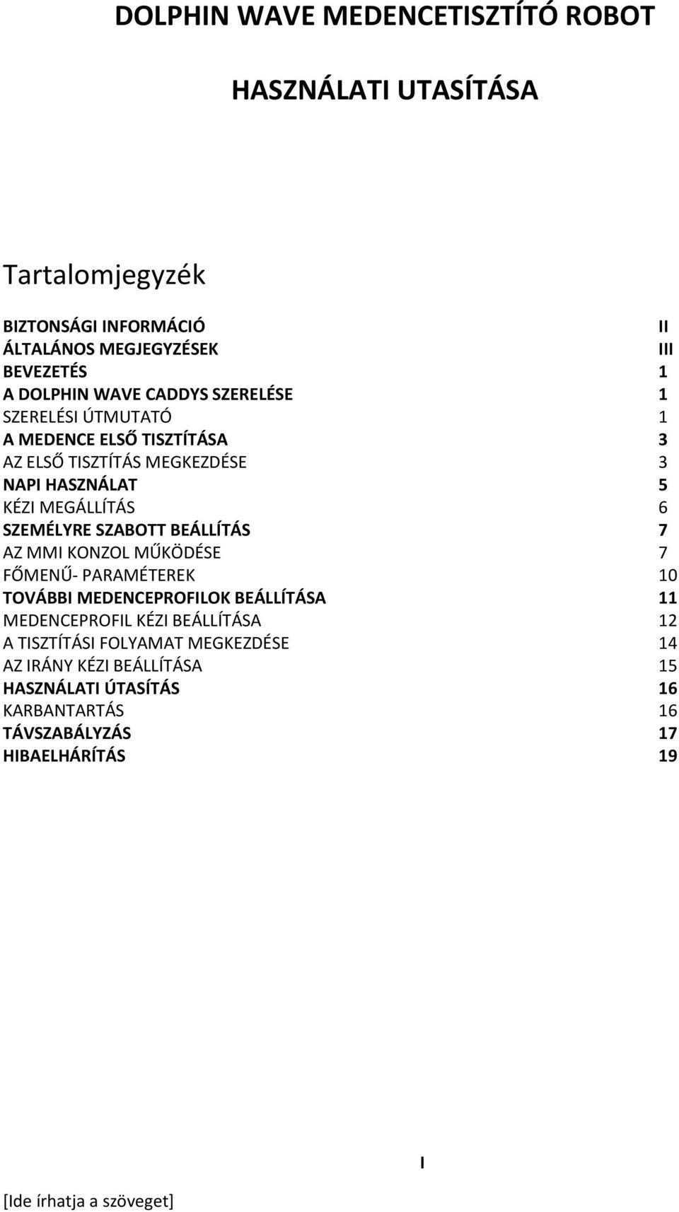 MEGÁLLÍTÁS 6 SZEMÉLYRE SZABOTT BEÁLLÍTÁS 7 AZ MMI KONZOL MŰKÖDÉSE 7 FŐMENŰ- PARAMÉTEREK 10 TOVÁBBI MEDENCEPROFILOK BEÁLLÍTÁSA 11 MEDENCEPROFIL