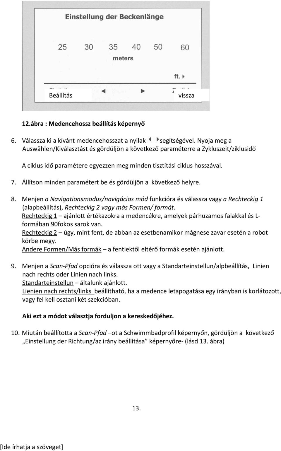 Állítson minden paramétert be és gördüljön a következő helyre. 8.