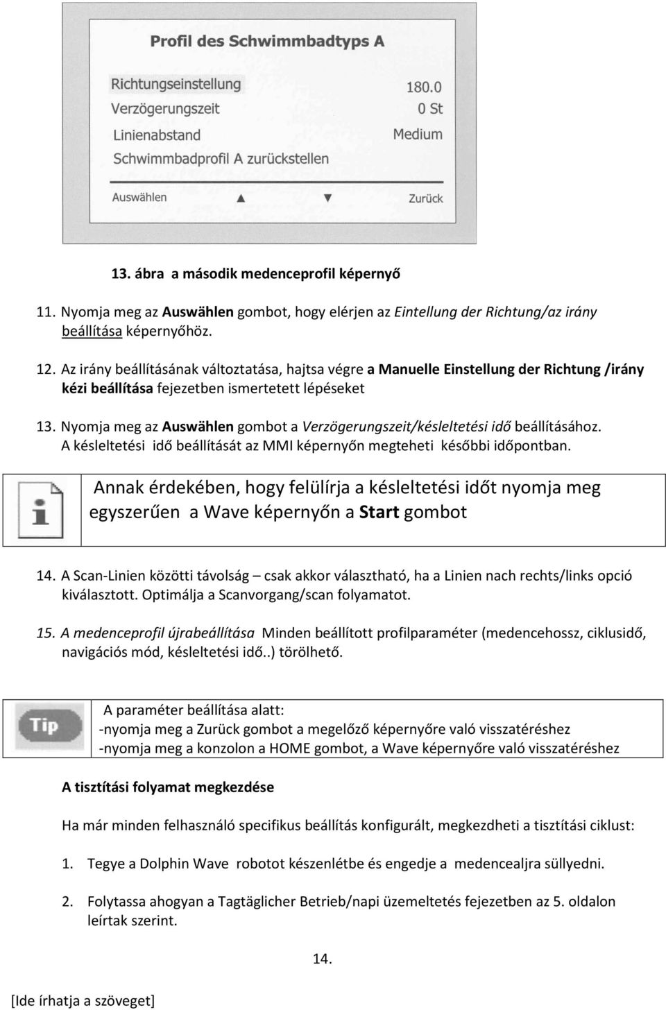 Nyomja meg az Auswählen gombot a Verzögerungszeit/késleltetési idő beállításához. A késleltetési idő beállítását az MMI képernyőn megteheti későbbi időpontban.