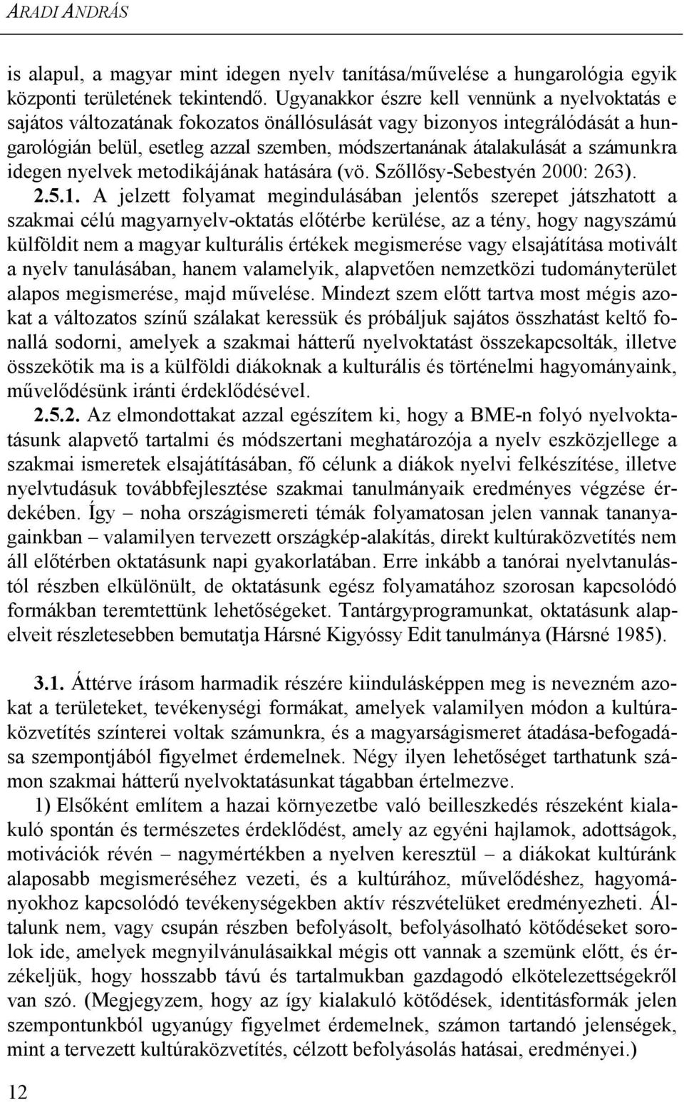 számunkra idegen nyelvek metodikájának hatására (vö. Szőllősy-Sebestyén 2000: 263). 2.5.1.