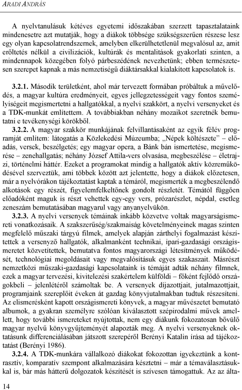 természetesen szerepet kapnak a más nemzetiségű diáktársakkal kialakított kapcsolatok is. 3.2.1.