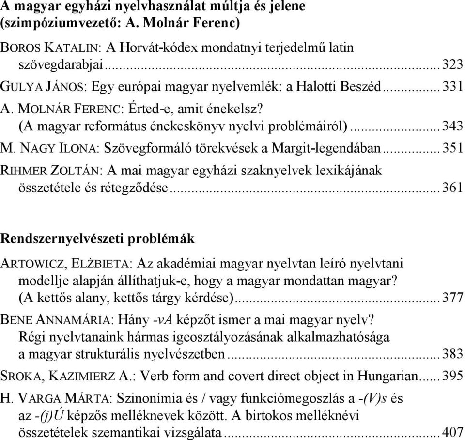 NAGY ILONA: Szövegformáló törekvések a Margit-legendában... 351 RIHMER ZOLTÁN: A mai magyar egyházi szaknyelvek lexikájának összetétele és rétegződése.