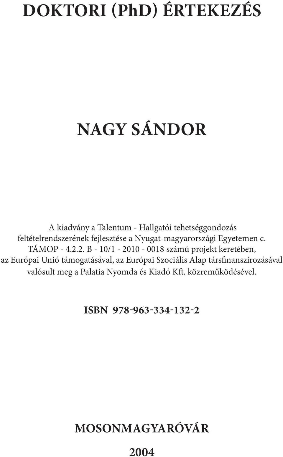 2. B - 10/1-2010 - 0018 számú projekt keretében, az Európai Unió támogatásával, az Európai Szociális