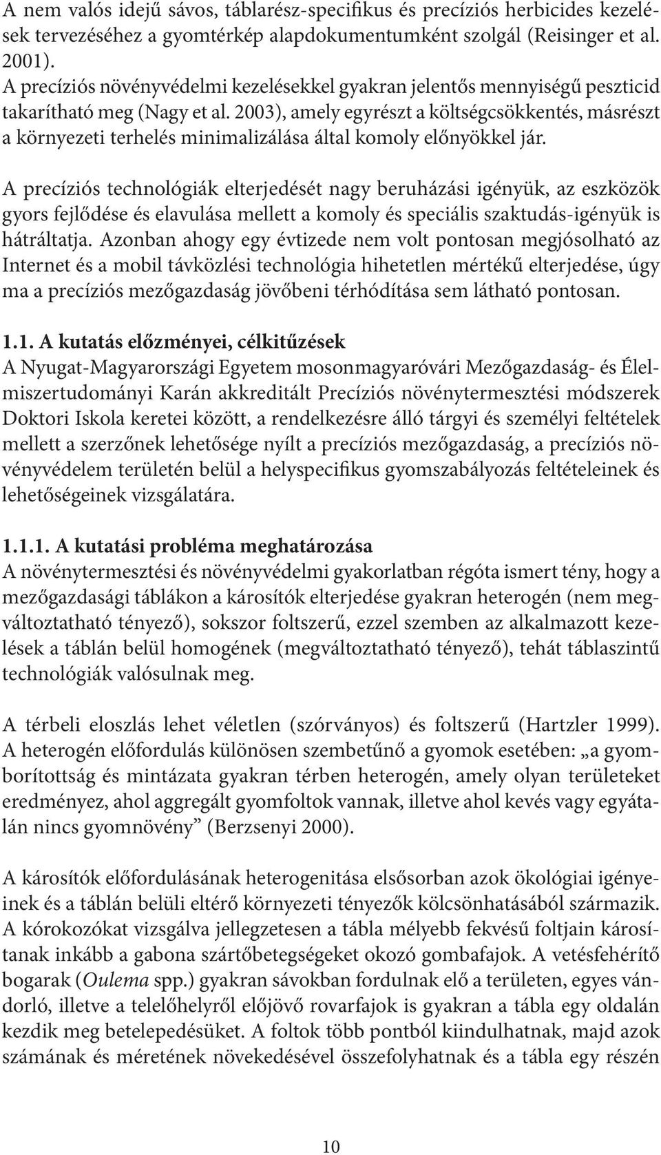 2003), amely egyrészt a költségcsökkentés, másrészt a környezeti terhelés minimalizálása által komoly előnyökkel jár.