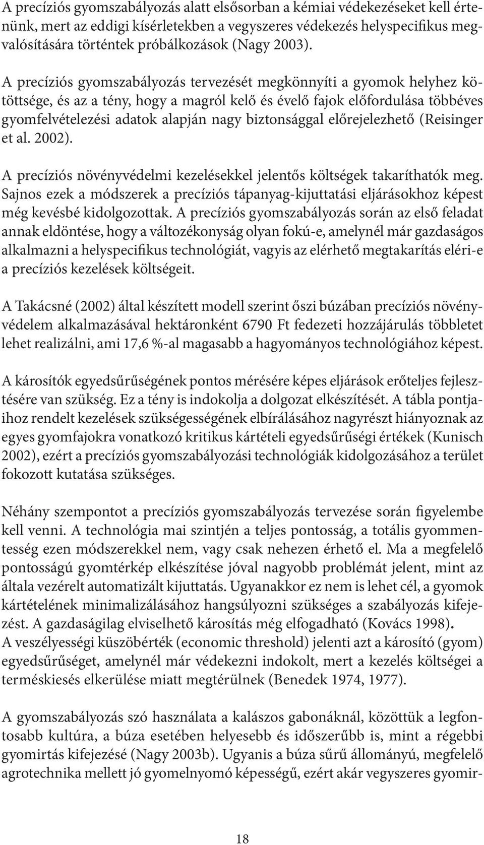 A precíziós gyomszabályozás tervezését megkönnyíti a gyomok helyhez kötöttsége, és az a tény, hogy a magról kelő és évelő fajok előfordulása többéves gyomfelvételezési adatok alapján nagy