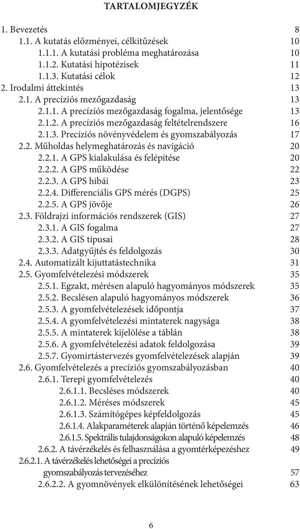 2. Műholdas helymeghatározás és navigáció 20 2.2.1. A GPS kialakulása és felépítése 20 2.2.2. A GPS működése 22 2.2.3. A GPS hibái 23 2.2.4. Differenciális GPS mérés (DGPS) 25 2.2.5. A GPS jövője 26 2.