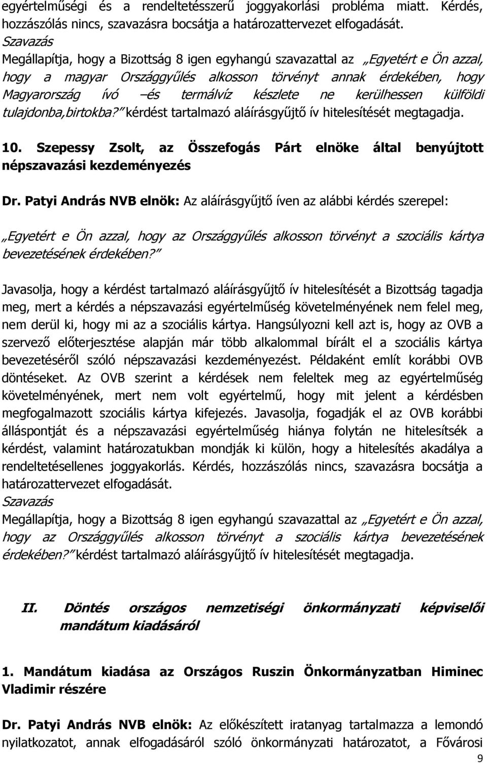 kerülhessen külföldi tulajdonba,birtokba? kérdést tartalmazó aláírásgyűjtő ív hitelesítését megtagadja. 10.