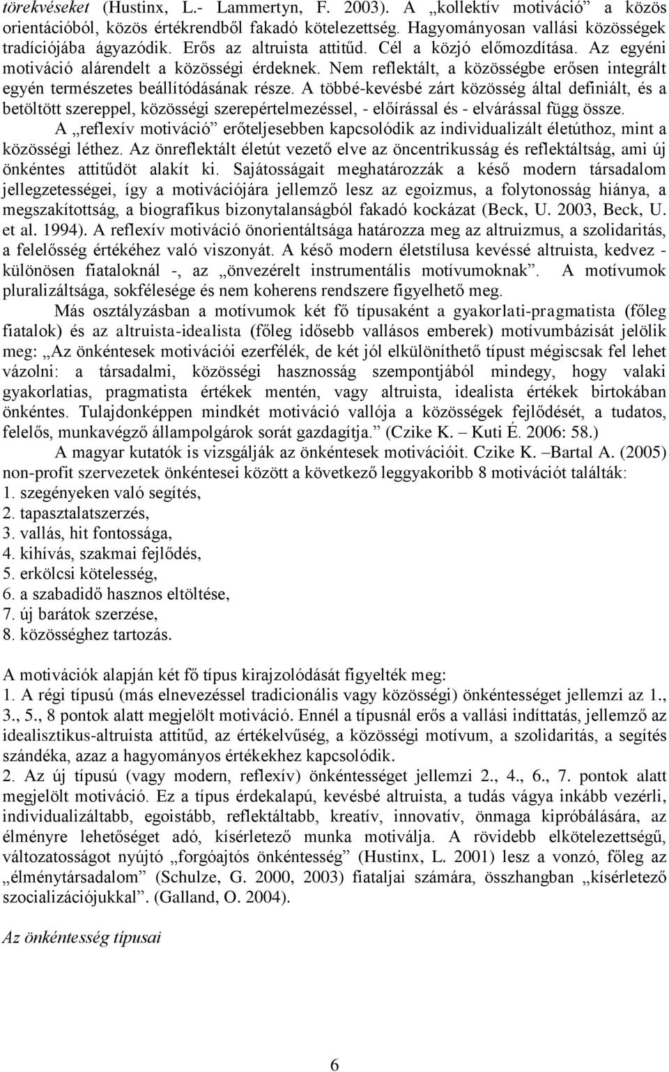 A többé-kevésbé zárt közösség által definiált, és a betöltött szereppel, közösségi szerepértelmezéssel, - előírással és - elvárással függ össze.