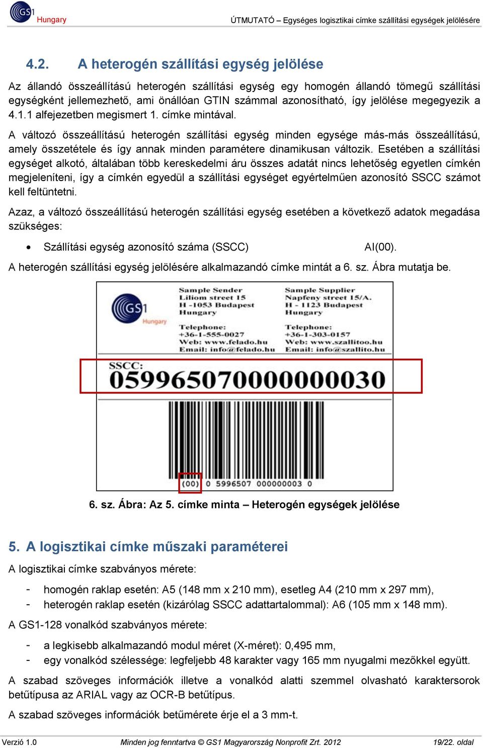 A változó összeállítású heterogén szállítási egység minden egysége más-más összeállítású, amely összetétele és így annak minden paramétere dinamikusan változik.