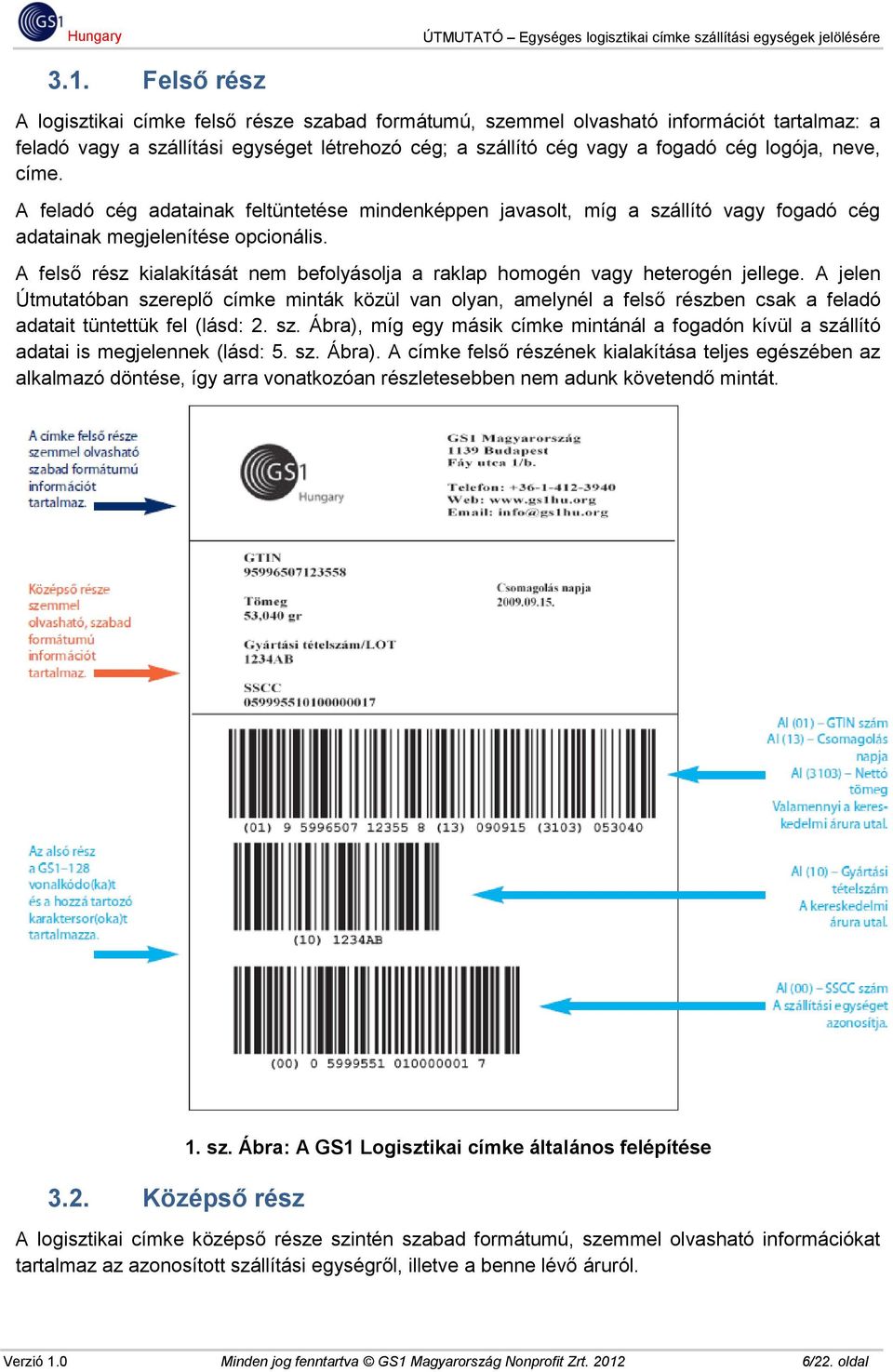 A felső rész kialakítását nem befolyásolja a raklap homogén vagy heterogén jellege.