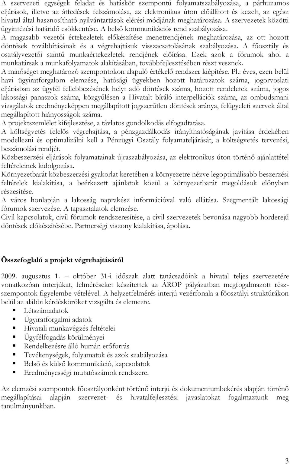 A magasabb vezetői értekezletek előkészítése menetrendjének meghatározása, az ott hozott döntések továbbításának és a végrehajtásuk visszacsatolásának szabályozása.